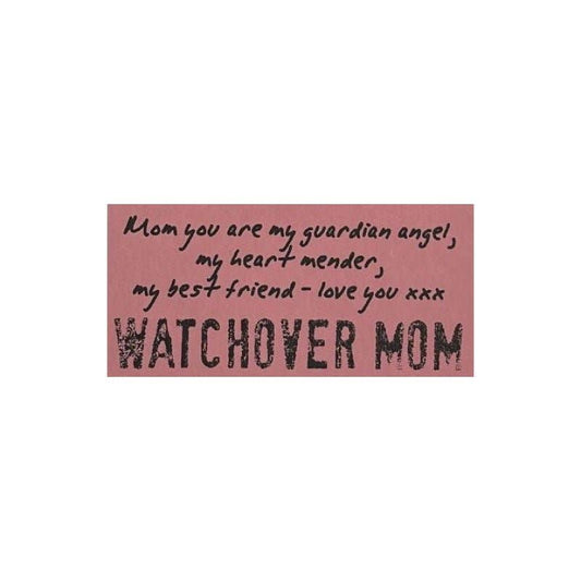 Pink sign with heartfelt message Mom you are my guardian angel, my heart mender, my best friend - love you xxx WATCHOVER MOM