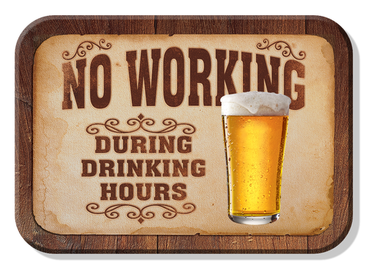 Vintage sign with NO WORKING DURING DRINKING HOURS and beer glass.