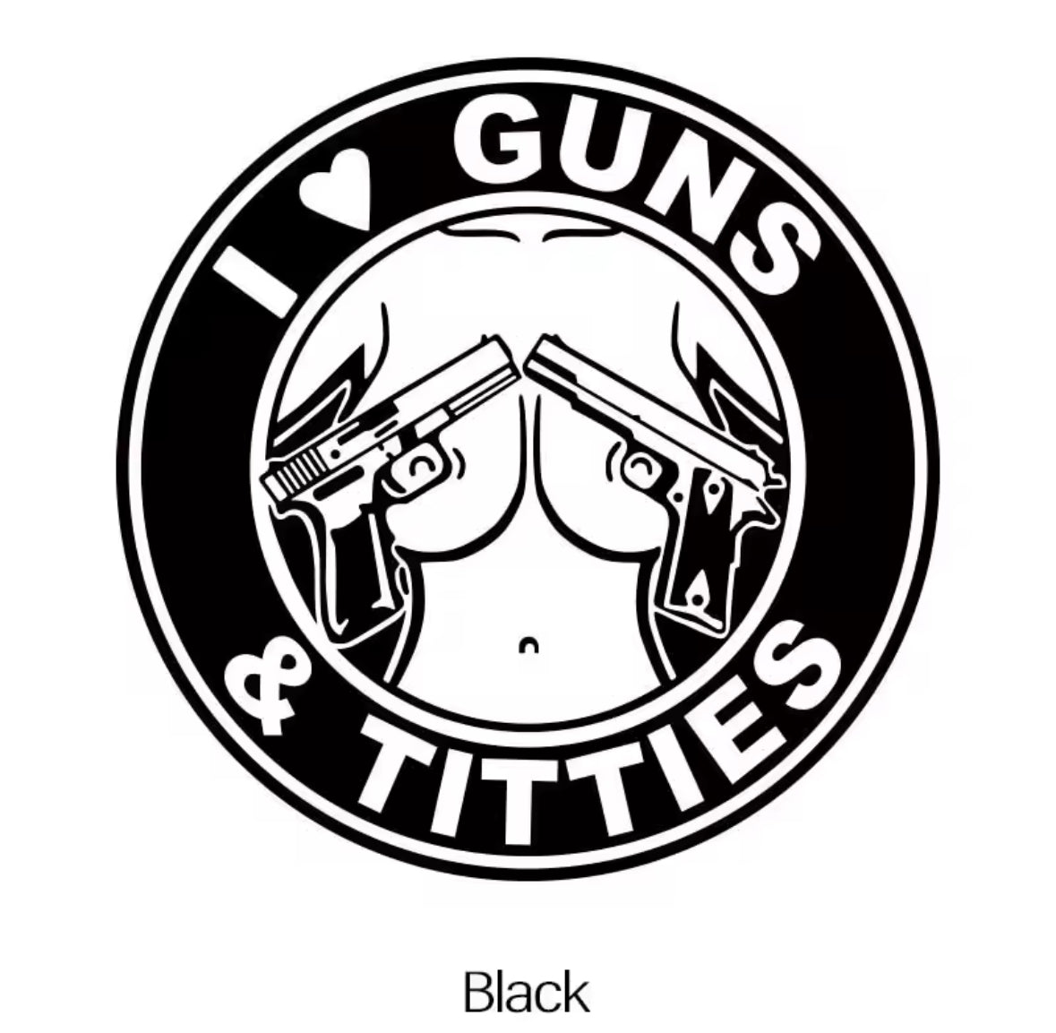 Circular sticker with guns and breasts design, text I GUNS TITTIES.