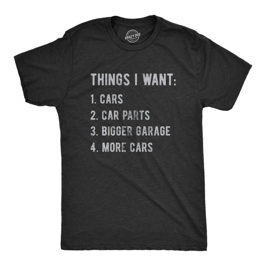 Black t-shirt with THINGS I WANT 1. CARS 2. CAR PARTS 3. BIGGER GARAGE 4. MORE CARS printed on it.