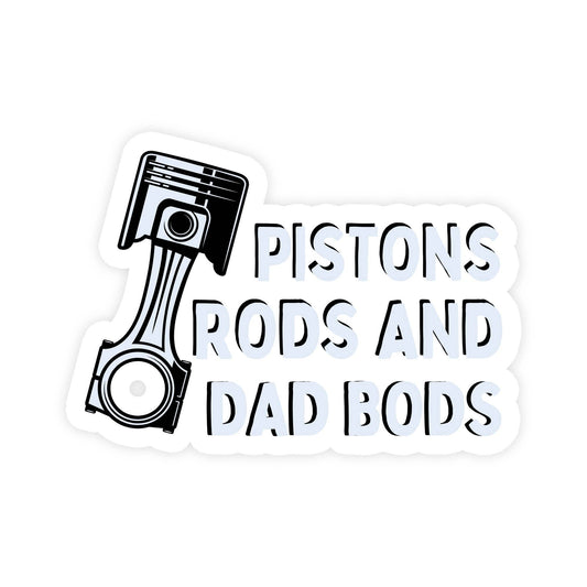 Sticker featuring a piston with text Pistons Rods and Dad Bods.