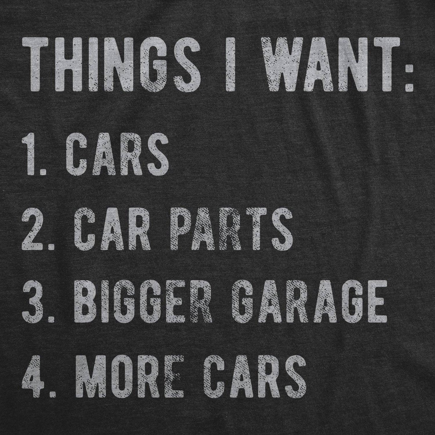 List of car-related desires on a dark t-shirt Cars, Car Parts, Bigger Garage, More Cars.