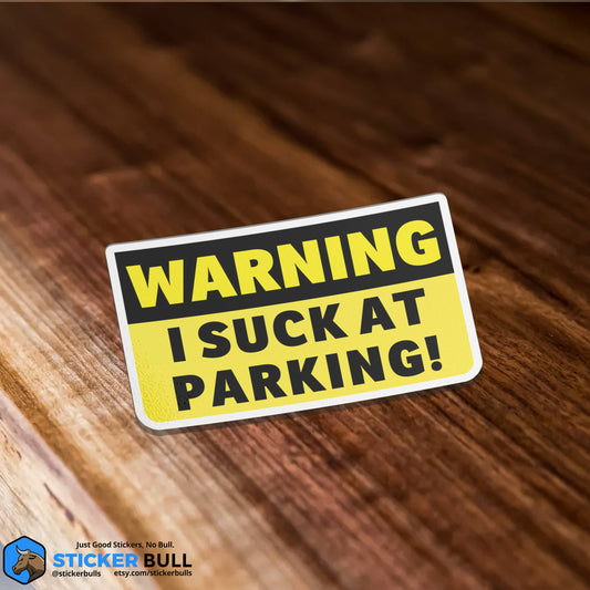 Warning I Suck At Parking Bumper Sticker