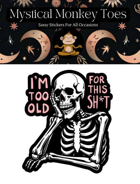 Skeletton sticker with text IM TOO OLD FOR THIS SHT