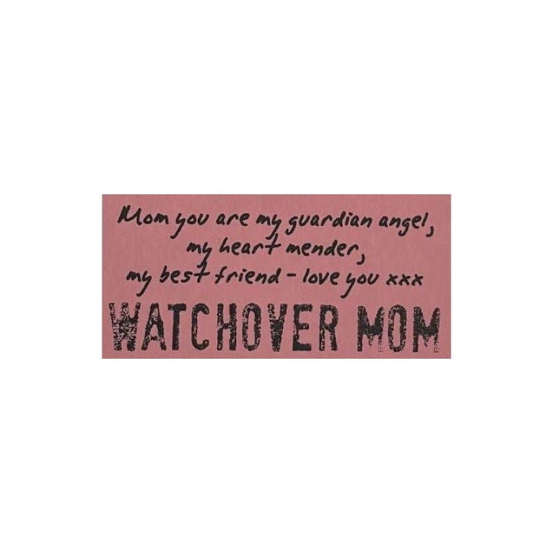 Pink sign with heartfelt message Mom you are my guardian angel, my heart mender, my best friend - love you xxx WATCHOVER MOM