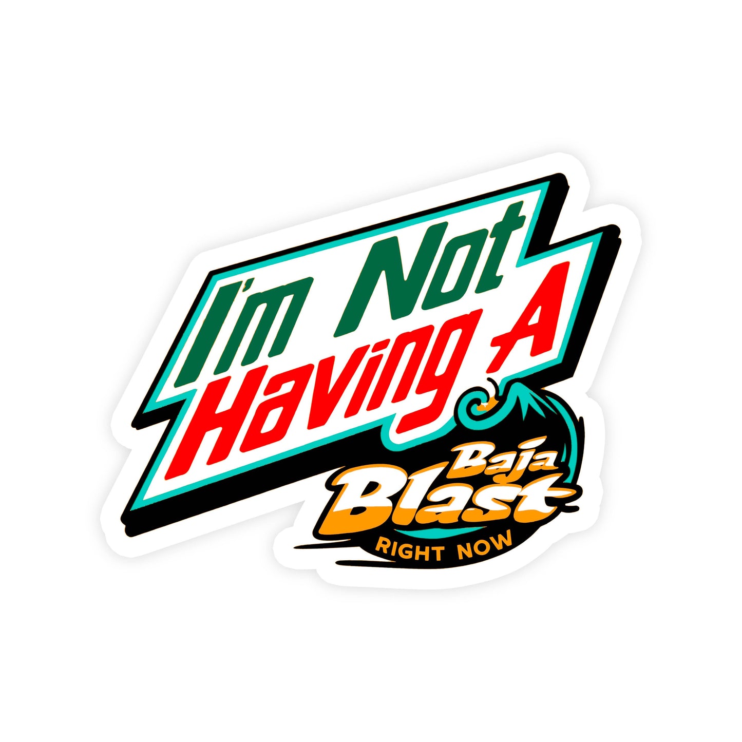 I'm Not Having A Baja Blast Right Now Funny Vinyl Sticker