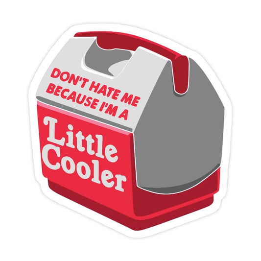 Red and gray sticker shaped like a small cooler with text Dont hate me because Im a Little Cooler