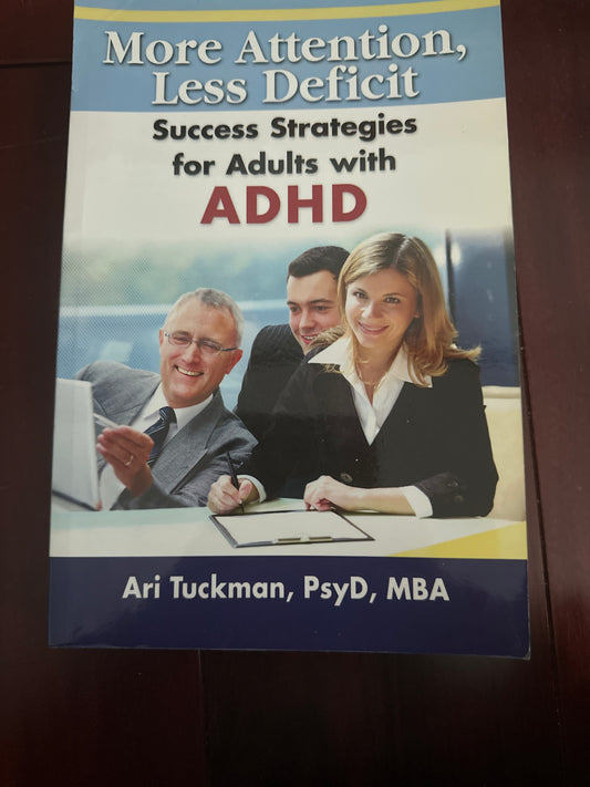 Book cover for More Attention, Less Deficit Success Strategies for Adults with ADHD by Ari Tuckman, PsyD, MBA.
