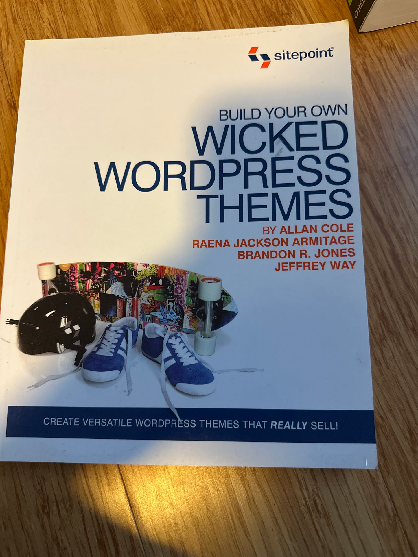 Build Your Own Wicked Wordpress Themes: Create Versatile Wordpress Themes That Really Sell!  by Alan Cole, Raena Jackson Armitage, Brandon R. Jones, Jeffrey Way