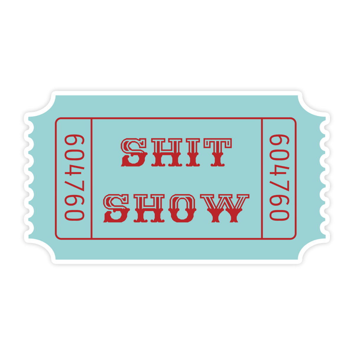 Light blue ticket with SHIT SHOW text in red, numbered 604760 on sides.