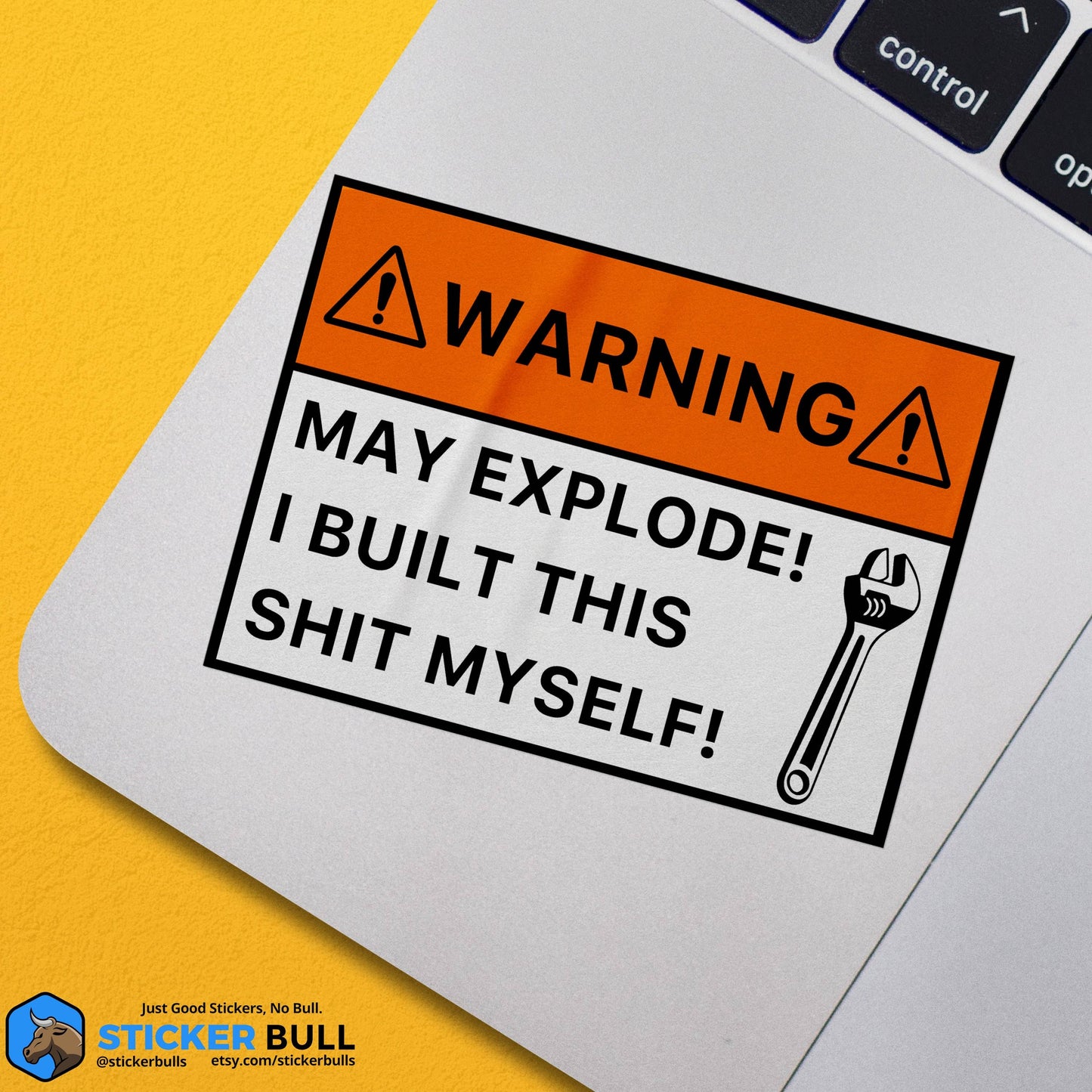 Funny laptop sticker warning May Explode I Built This Shit Myself with wrench icon.