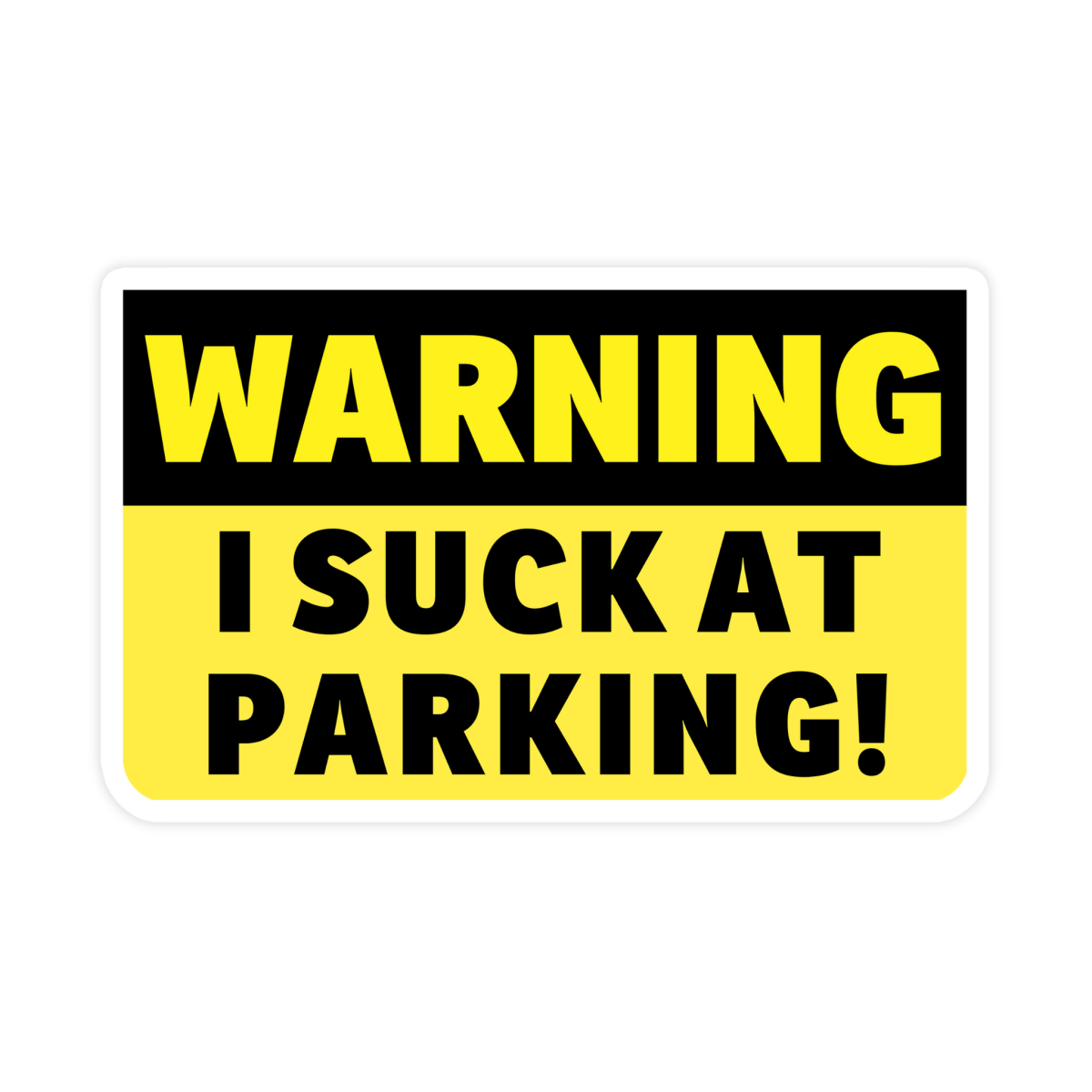 Warning I Suck At Parking Bumper Sticker