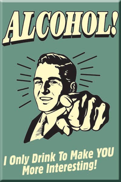 Vintage-style poster with man pointing, ALCOHOL I Only Drink To Make YOU More Interesting