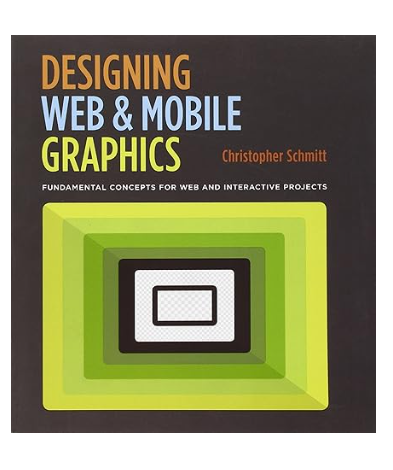 Designing Web and Mobile Graphics: Fundamental Concepts for Web and Interactive Projects 1st Edition by Christopher Schmitt