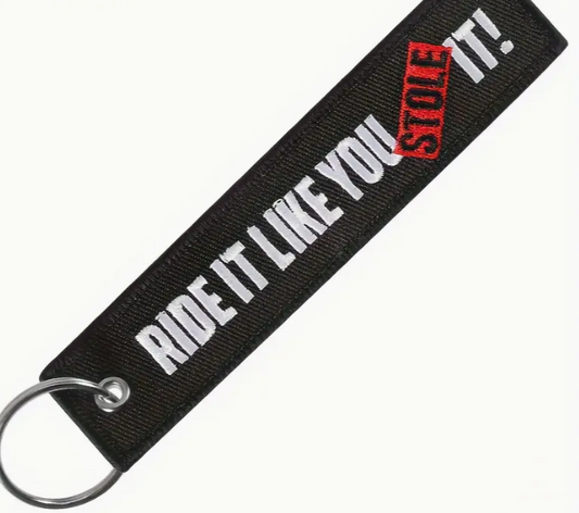 Ride it like you stole it keychain